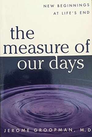 The Measure of Our Days: A Spiritual Exploration of Illness by Jerome Groopman
