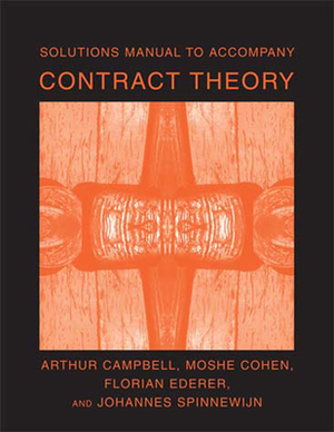 Solutions Manual to Accompany Contract Theory by Arthur Campbell, Florian Ederer, Moshe Cohen