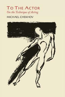 To the Actor: On the Technique of Acting by Michael Chekhov