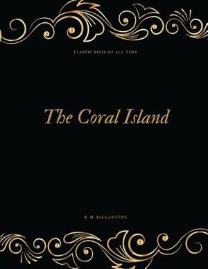 The Coral Island: FreedomRead Classic Book by Robert Michael Ballantyne