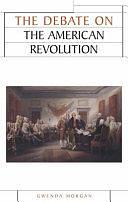 The Debate on the American Revolution by Gwenda Morgan