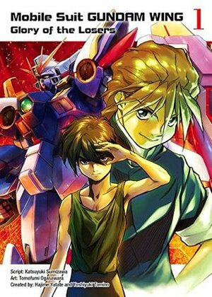 Mobile Suit Gundam Wing, 1: The Glory of Losers by Yoshiyuki Tomino, Tomofumi Ogasawara, Katsuyuki Sumizawa, Hajime Yadate
