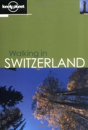 Walking in Switzerland (Lonely Planet Walking Guides) by Lonely Planet, Clem Lindenmayer
