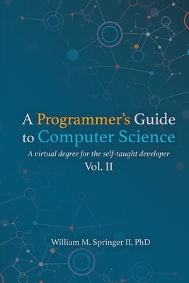 A Programmer's Guide to Computer Science Vol. 2 by William M. Springer