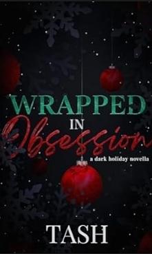 Wrapped in Obsession: A Dark Holiday Novella  by Tash