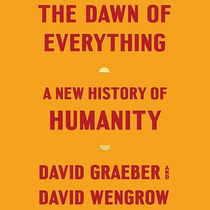 The Dawn of Everything  by David Graeber, David Wengrow