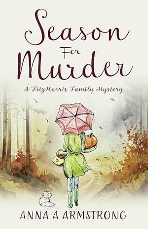 Season for Murder: Poisoning in the Quirky Cotswold British Village sets the scene for more Light Hearted Murder Mystery by Anna A Armstrong, Anna A Armstrong