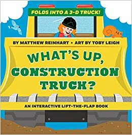 What's Up, Construction Truck? (A Pop Magic Book): Folds into a 3-D Truck! by Matthew Reinhart, Toby Leigh