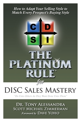 The Platinum Rule for DISC Sales Mastery by Tony Alessandra, Scott Michael Zimmerman