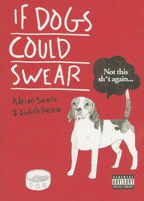 If Dogs Could Swear by Judith Hastie, Adrian Searle