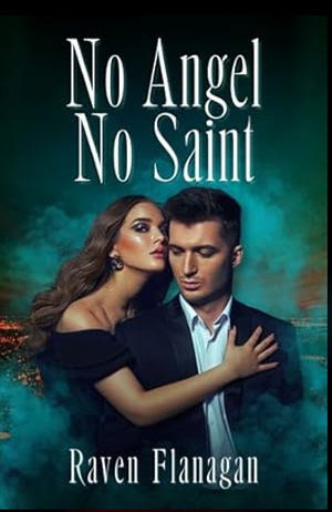 No Angel, No Saint  by Raven Flanagan