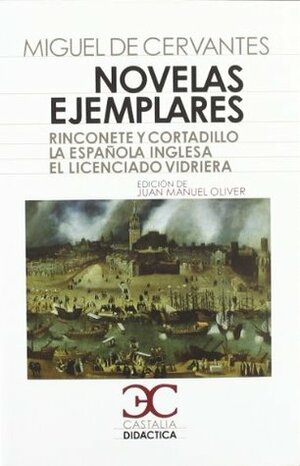 Novelas ejemplares : Rinconete y Cortadillo ; La española inglesa ; El licenciado Vidriera by Miguel de Cervantes