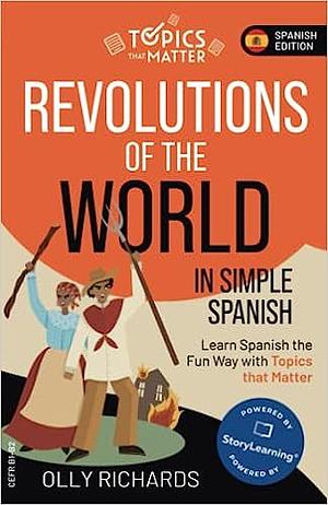 Revolutions of the World in Simple Spanish: Learn Spanish the Fun Way with Topics that Matter by Olly Richards