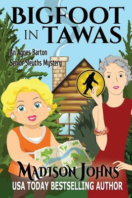 Bigfoot In Tawas: An Agnes Barton Senior Sleuths Mystery by Madison Johns