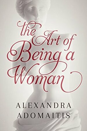 The Art of Being a Woman by Tracy Keshek, Carolyn Hennesy, Alexandra Adomaitis