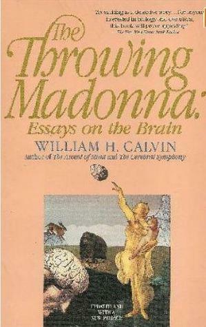 The Throwing Madonna by William H. Calvin