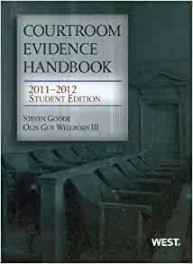 Courtroom Evidence Handbook, 2011-2012 Student Edition by Olin Guy Wellborn III, Steven J. Goode