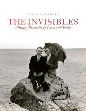 The Invisibles: Vintage Portraits of Love and Pride by Sébastien Lifshitz