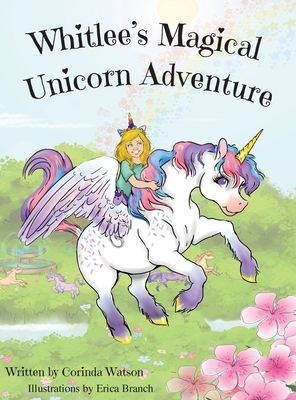 Whitlee's Magical Unicorn Adventure by Corinda Watson