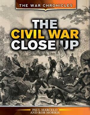 The Civil War Close Up by Paul Marcello, Rob Morris