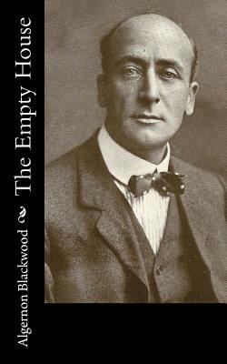 The Empty House by Algernon Blackwood