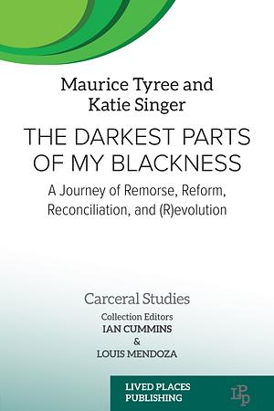 The Darkest Parts of My Blackness: A Journey of Remorse, Reform, Reconciliation, and (R)evolution by Katie Singer