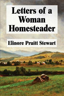 Letters of a Woman Homesteader by Elinore Pruitt Stewart