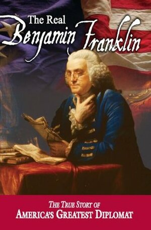 The Real Benjamin Franklin by M. Richard Maxfield, W. Cleon Skousen, Andrew M. Allison