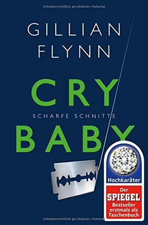 Cry Baby: Scharfe Schnitte by Gillian Flynn