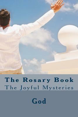 The Rosary Book: The Joyful Mysteries by God, Cherish Fultz