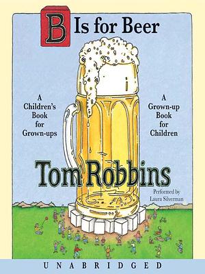 B is for Beer by Laura Silverman, Tom Robbins