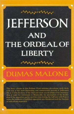 Jefferson and the Ordeal of Liberty by Dumas Malone