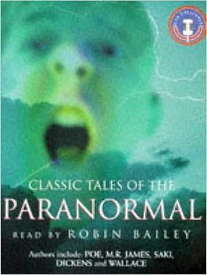 Classic tales of the paranormal  by Edgar Allen, M.R. James, Charles Dickens, Marryat Frederick Marryat, Wilkie Collins, Edga Wallace, (Saki)