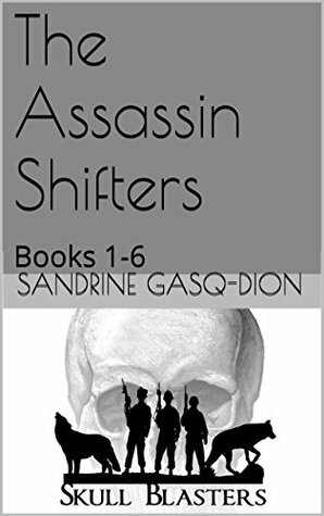 The Assassin Shifters: Books 1-6 by Sandrine Gasq-Dion