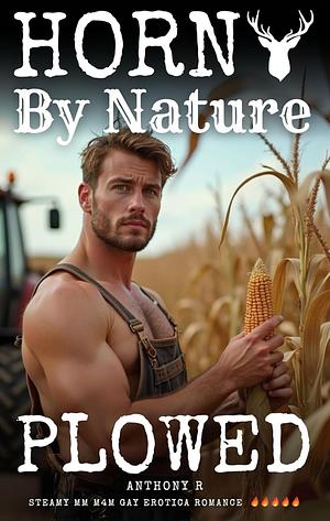 Horny By Nature: Plowed (MM Erotica Daddy Explicit) by Anthony-R
