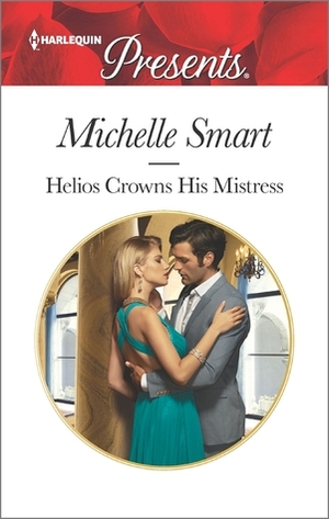 Helios Crowns His Mistress by Michelle Smart