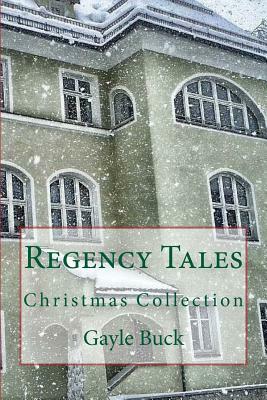 Regency Tales: Christmas Collection by Gayle Buck
