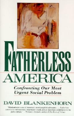 Fatherless America: Confronting Our Most Urgent Social Problem by David Blankenhorn