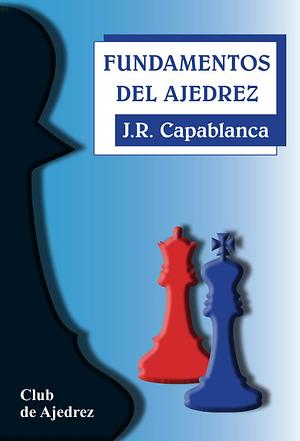 Fundamentos del ajedrez by José Raúl Capablanca, Jose Raul Capablanca y Graupera