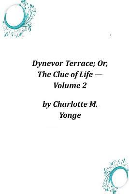 Dynevor Terrace; Or, The Clue of Life ? Volume 2 by Charlotte Mary Yonge