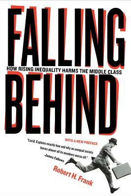 Falling Behind: How Rising Inequality Harms the Middle Class by Robert H. Frank