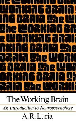 The Working Brain: An Introduction to Neuropsychology by Alexander R. Luria