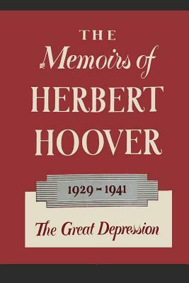 The Memoirs of Herbert Hoover: The Great Depression 1929-1941 by Herbert Hoover