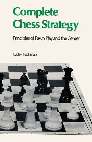 Complete Chess Strategy 2: Principles of Pawn Play and the Center by Sam Sloan, Luděk Pachman