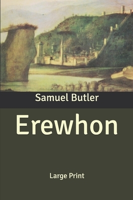 Erewhon: Large Print by Samuel Butler