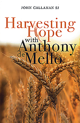 Harvesting Hope with Anthony de Mello by John Callanan