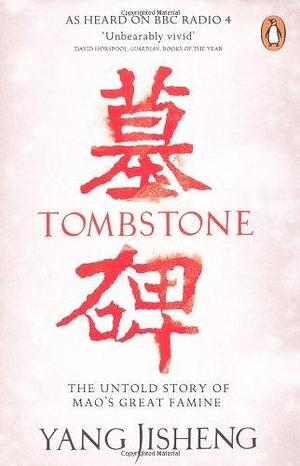 (Tombstone: The Untold Story of Mao's Great Famine) By: Jisheng, Yang Oct, 2013 by Yang Jisheng, Yang Jisheng