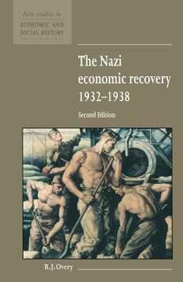 The Nazi Economic Recovery 1932-1938 by R. J. Overy