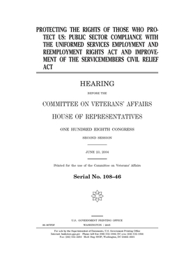 Protecting the rights of those who protect us: public sector compliance with the Uniformed Services Employment and Reemployment Rights Act and improve by Committee On Veterans (house), United St Congress, United States House of Representatives