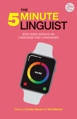 The 5-Minute Linguist: Bite-Sized Essays on Language and Languages by Walt Wolfram, Caroline Myrick